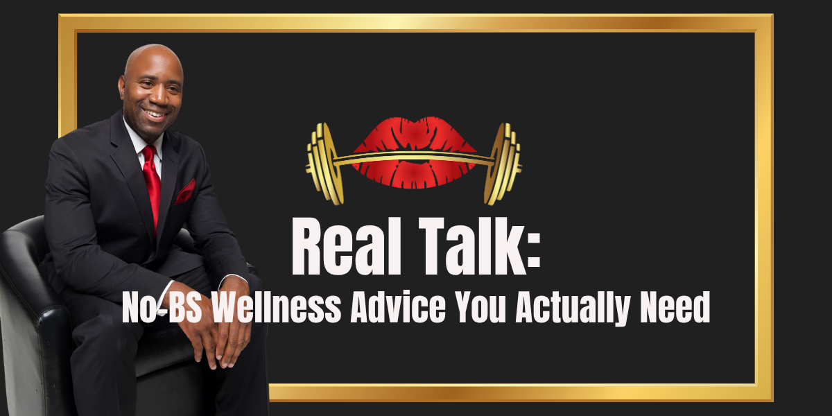 Real Talk: No-BS Wellness Advice You Actually Need