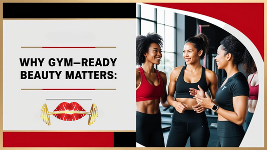 Why Gym-Ready Beauty Matters: Looking Good, Feeling Strong, and Crushing Goals