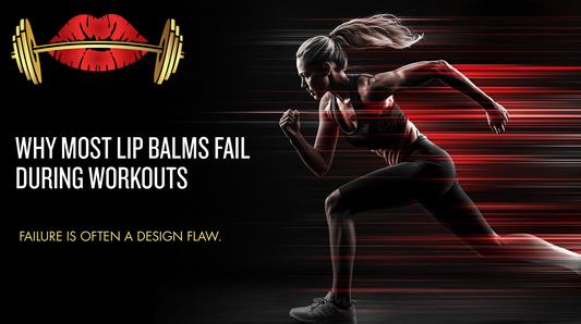Why Most Lip Balms Fail During Workouts