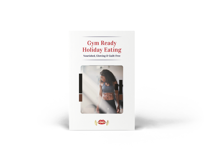 Gym Ready Holiday Eating: Nourished, Glowing & Guilt-Free